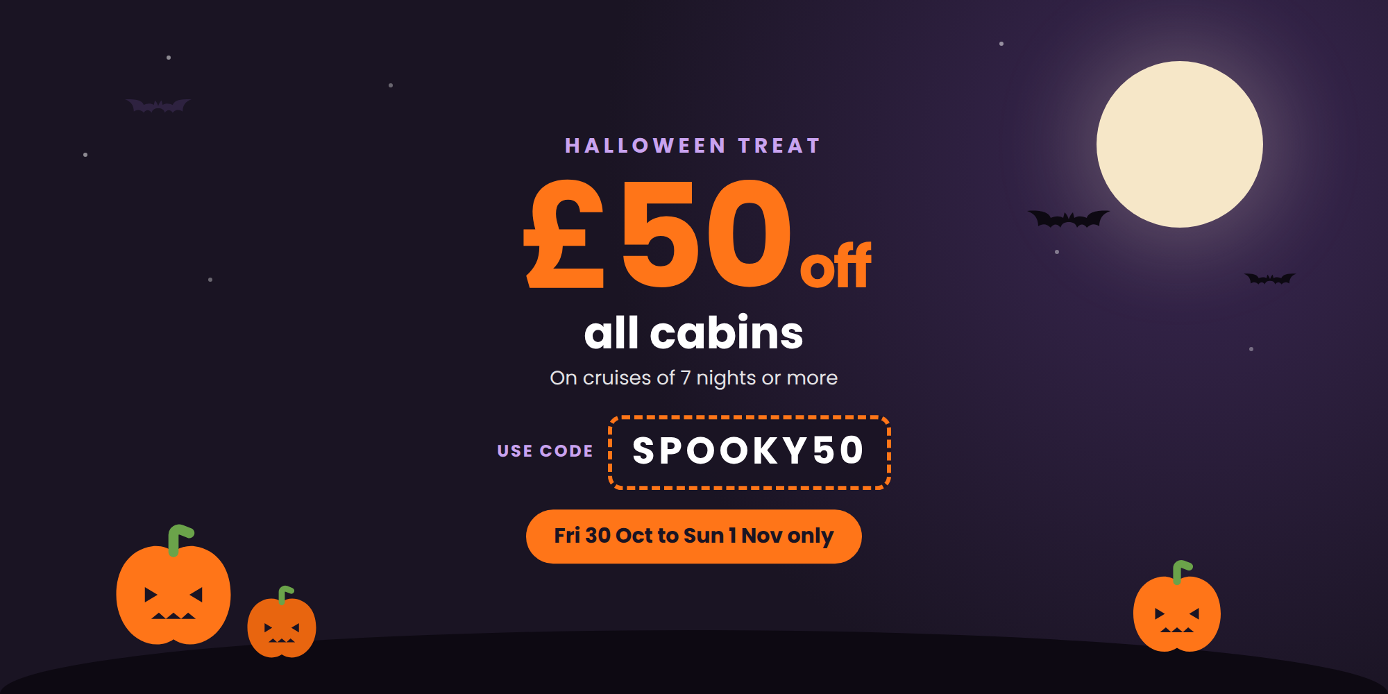 Halloween Offer - £50 off all cabins 7 nights or more. Use code SPOOKY50