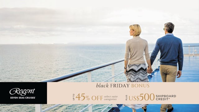Regent Seven Seas Black Friday Deal up to 45% off plus $500 shipboard credit.